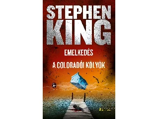 KING, STEPHEN: EMELKEDÉS - A COLORADÓI KÖLYÖK