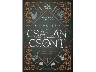KINGFISHER, T.: CSALÁN ÉS CSONT - HOGYAN KELL MEGÖLNI EGY HERCEGET?