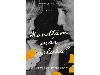 KINGSTON, GENEVIEVE: MONDTAM MÁR VALAHA?