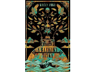 KIRÁLY ANIKÓ: A BAZILIKA TITKA