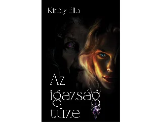 KIRÁLY ELLA: AZ IGAZSÁG TÜZE