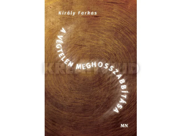 KIRÁLY FARKAS: A VÉGTELEN MEGHOSSZABBÍTÁSA