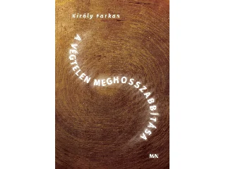 KIRÁLY FARKAS: A VÉGTELEN MEGHOSSZABBÍTÁSA