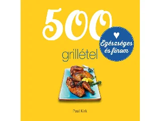 KIRK, PAUL: 500 GRILLÉTEL - EGÉSZSÉGES ÉS FINOM