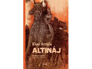 KISS ATTILA: ALTINÁJ - NEGYEDIK, FELÚJÍTOTT KIADÁS
