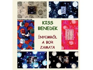 KISS BENEDEK: ÍNYEMRŐL A BOR ZAMATA