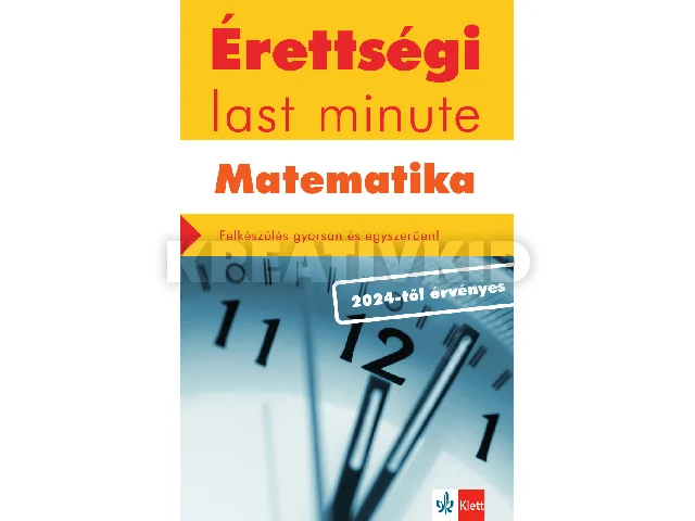 KISS GÉZA, OROSZ GYULA: ÉRETTSÉGI LAST MINUTE - MATEMATIKA (2024-TŐL ÉRVÉNYES)