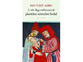 KISS JUDIT ÁGNES: A VÉN FEGYVERKOVÁCSNÉ PLASZTIKAI SEBÉSZHEZ FORDUL