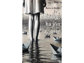 KISS LÁSZLÓ: MINDIG, HA JÖN AZ ESTE