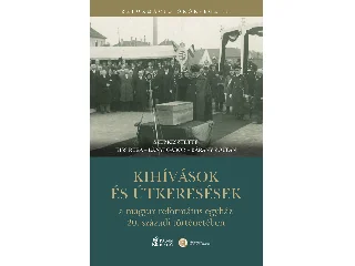 KISS RÉKA[SZERK.]-LÁNYI GÁBOR[SZERK.]-BÁ: KIHÍVÁSOK ÉS ÚTKERESÉSEK A MAGYAR REFORMÁTUS EGYHÁZ 20. SZÁZADI TÖRTÉNETÉBEN
