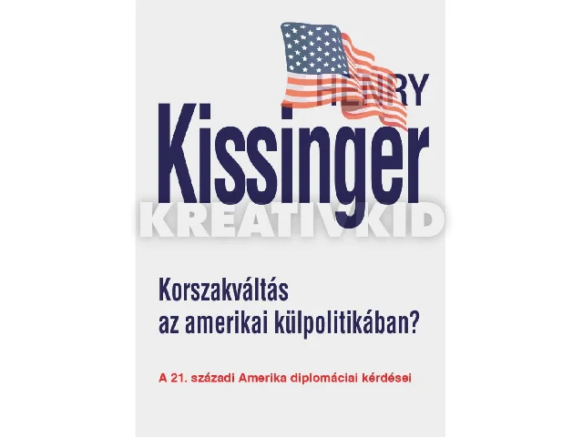 KISSINGER, HENRY: KORSZAKVÁLTÁS AZ AMERIKAI KÜLPOLITIKÁBAN?