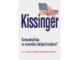KISSINGER, HENRY: KORSZAKVÁLTÁS AZ AMERIKAI KÜLPOLITIKÁBAN?