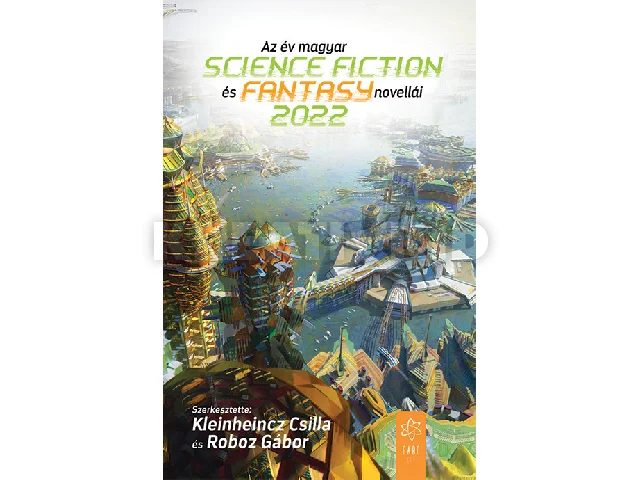 KLEINHEINCZ CSILLA ROBOZ GÁBOR (SZERK.: AZ ÉV MAGYAR SCIENCE FICTION ÉS FANTASYNOVELLÁI 2022