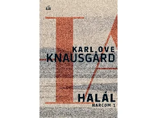 KNAUSGARD, KARL OVE: HALÁL - HARCOM 1.