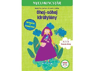 KNÉZICS ANIKÓ-KOVÁCS ATTILA: ÓHAJ-SÓHAJ KIRÁLYLÁNY - NYELVKINCSTÁR - TÖRTÉNETTEL ÉS FELADATOKKAL