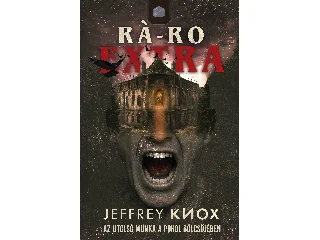 KNOX, JEFFREY: RÁ-RO EXTRA - AZ UTOLSÓ MUNKA A POKOL BÖLCSŐJÉBEN