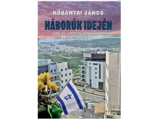 KÖBÁNYAI JÁNOS: HÁBORÚK IDEJÉN  NAPLÓK, ÜNNEPEK, NEKROLÓGOK ÉS VENDÉGSZÖVEGEK 2022. JÚNIUS