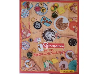 KÓCSA LÁSZLÓ: CHEFPARADE, NEM CSAK GYEREKSZAKÁCSKÖNYV - ÚJ BŐVÍTETT KIADÁS