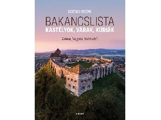 KOCSIS NOÉMI: BAKANCSLISTA - KASTÉLYOK, VÁRAK, KÚRIÁK (TITKOK, TÁRGYAK, TÖRTÉNETEK)