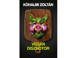 KŐHALMI ZOLTÁN: VEGÁN DISZNÓTOR