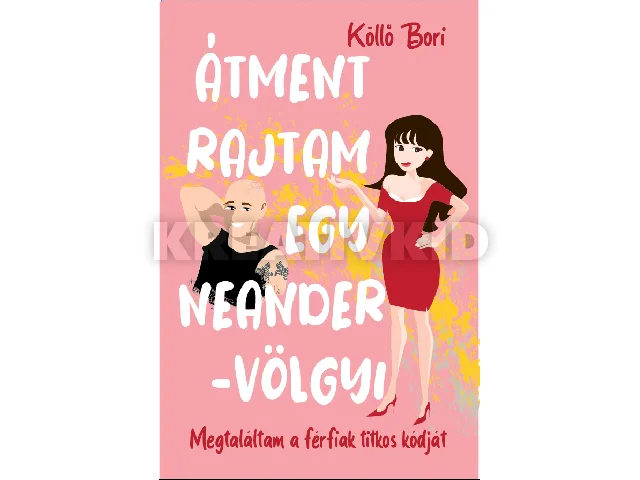 KÖLLŐ BORI: ÁTMENT RAJTAM EGY NEANDER-VÖLGYI