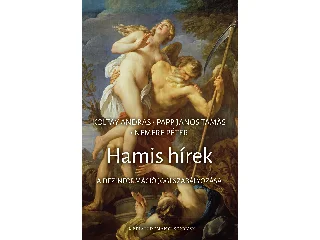 KOLTAY ANDRÁS, NEMERE PÉTER, PAPP JÁNOS: HAMIS HÍREK - A DEZINFORMÁCIÓ JOGI SZABÁLYOZÁSA