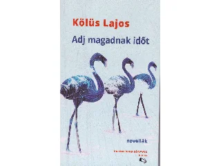 KÖLÜS LAJOS: ADJ MAGADNAK IDŐT