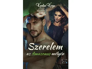KOMLÓS KINGA: SZERELEM AZ AMAZONAS MÉLYÉN
