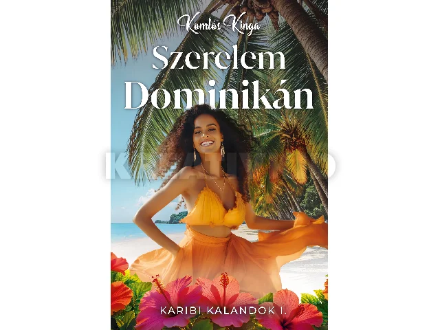 KOMLÓS KINGA: SZERELEM DOMINIKÁN - KARIBI KALANDOK I.