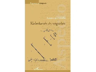 KOMORJAI LÁSZLÓ: KELETKEZÉS ÉS VÉGTELEN - ASPECTO KÖNYVEK
