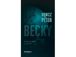 KONCZ PÉTER: BECKY - TÖRTÉNETEK OKRÓL ÉS OKOZATRÓL