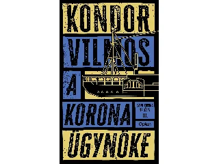 KONDOR VILMOS: A KORONA ÜGYNÖKE - SZENT KORONA TRILÓGIA III.