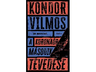 KONDOR VILMOS: A KORONAŐR MÁSODIK TÉVEDÉSE - SZENT KORONA TRILÓGIA II.