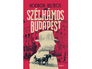 KONDOR VILMOS: SZÉLHÁMOS BUDAPEST
