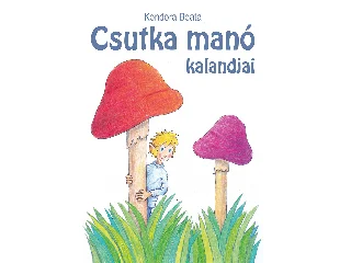 KONDORA BEÁTA: CSUTKA MANÓ KALANDJAI