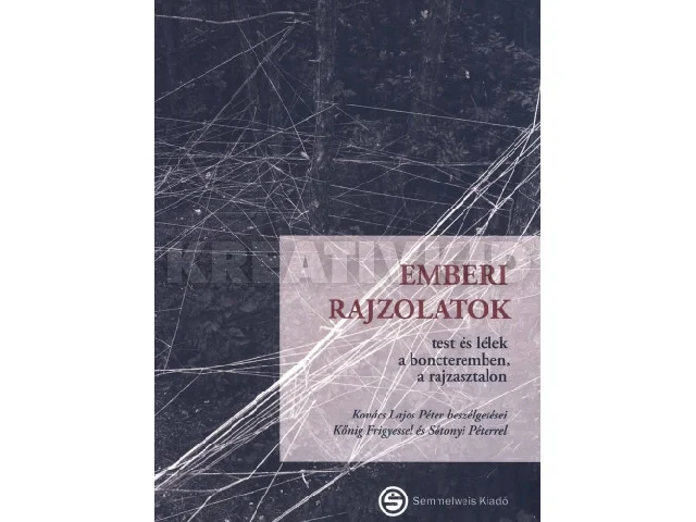 KŐNIG FRIGYES-KOVÁCS LAJOS PÉTER-SÓTONYI: EMBERI RAJZOLATOK - TEST ÉS LÉLEK A BONCTEREMBEN, A RAJZASZTALON