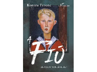 KONTRA FERENC: A FIÚ (ELSZÁNT TÖRTÉNETEK)