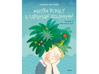 KORCZAK, JANUSZ: MATYKÓ KIRÁLY A LAKATLAN SZIGETEN