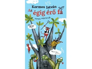 KORMOS ISTVÁN: AZ ÉGIG ÉRŐ FA