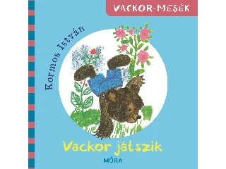KORMOS ISTVÁN: VACKOR JÁTSZIK - VACKOR MESÉK