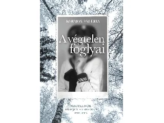 KORMOS VALÉRIA: A VÉGTELEN FOGLYAI - MAGYAR NŐK SZOVJET RABSÁGBAN 1945-1947