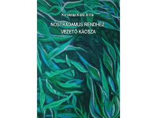 KOROKNAY KLÁRA ANNA: NOSTRADAMUS RENDHEZ VEZETŐ KÁOSZA
