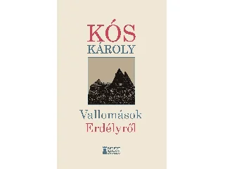 KÓS KÁROLY: VALLOMÁSOK ERDÉLYRŐL