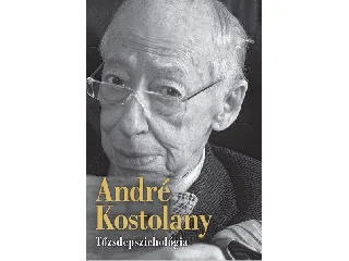 KOSTOLANY, ANDRÉ: TŐZSDEPSZICHOLÓGIA