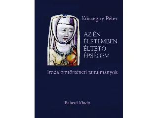 KŐSZEGHY PÉTER: AZ ÉN ÉLETEMBEN ÉLTETŐ ÉPSÉGEM