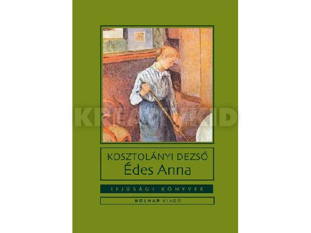 KOSZTOLÁNYI DEZSŐ: ÉDES ANNA - IFJÚSÁGI KÖNYVEK