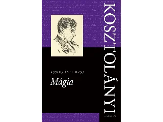 KOSZTOLÁNYI DEZSŐ: MÁGIA - KOSZTOLÁNYI Ö.M