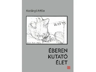 KOTÁNYI ATTILA: ÉBEREN KUTATÓ ÉLET