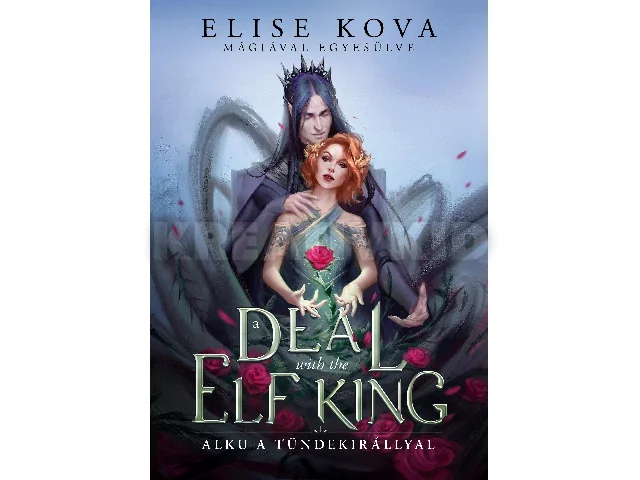 KOVA, ELISE: A DEAL WITH THE ELF KING - ALKU A TÜNDEKIRÁLLYAL - ÉLFESTETT