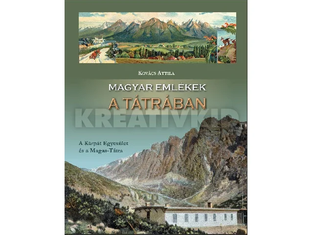 KOVÁCS ATTILA: MAGYAR EMLÉKEK A TÁTRÁBAN - A KÁRPÁT EGYESÜLET ÉS A MAGAS-TÁTRA
